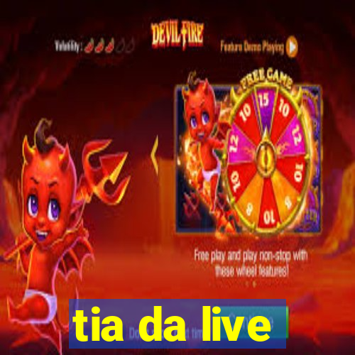 tia da live